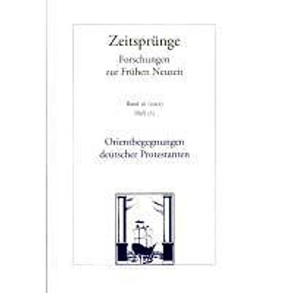 Zeitsprünge: Bd.16/1-2 Orientbegegnungen deutscher Protestanten in der Frühen Neuzeit