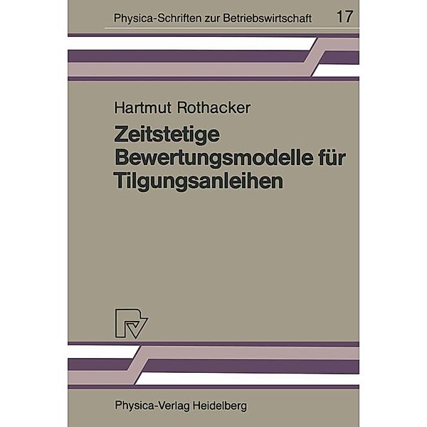 Zeitstetige Bewertungsmodelle für Tilgungsanleihen / Physica-Schriften zur Betriebswirtschaft Bd.17, H. Rothacker