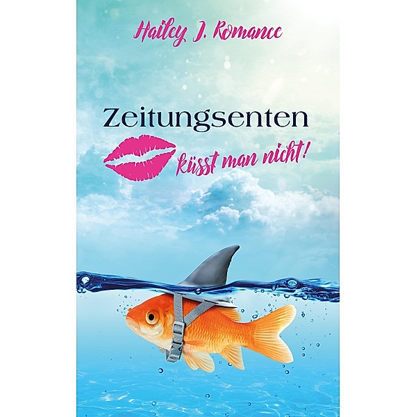 Zeitungsenten küsst man nicht! / Zeitungsenten Bd.1, Hailey J. Romance