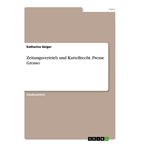 Zeitungsvertrieb und Kartellrecht. Presse Grosso, Katharina Geiger