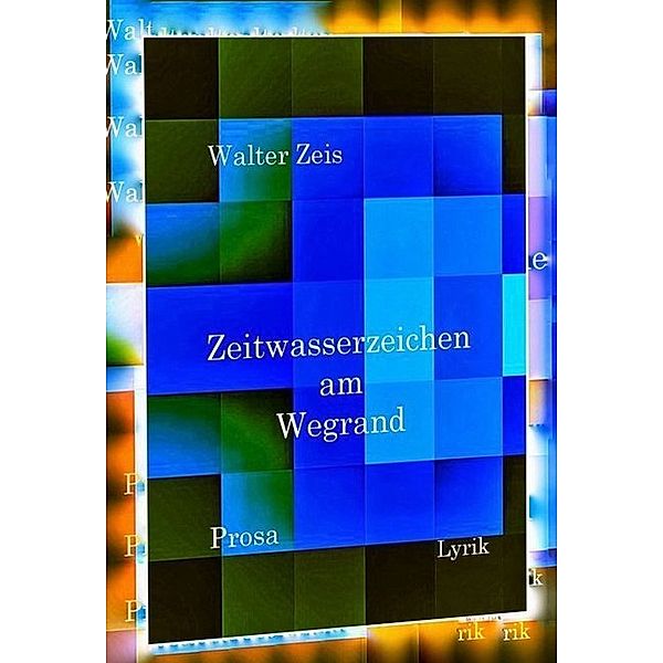 Zeitwasserzeichen am Wegrand, Walter Zeis