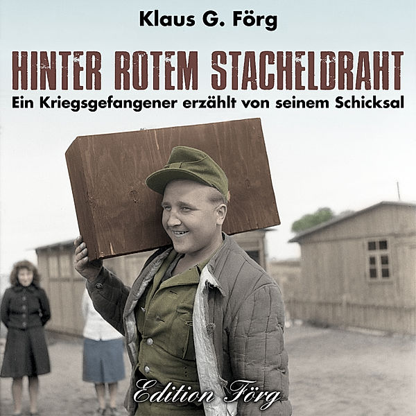 Zeitzeugen - Hinter rotem Stacheldraht, Klaus G. Förg