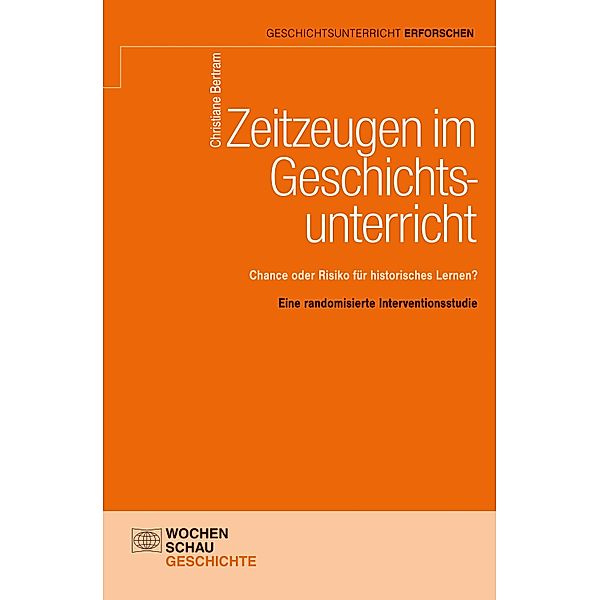 Zeitzeugen im Geschichtsunterricht / Geschichtsunterricht erforschen, Christiane Bertram