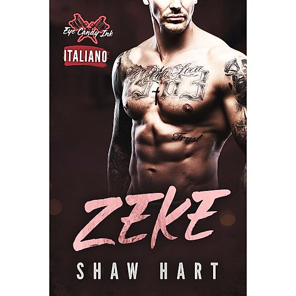 Zeke (Eye Candy Ink, #4) / Eye Candy Ink, Shaw Hart