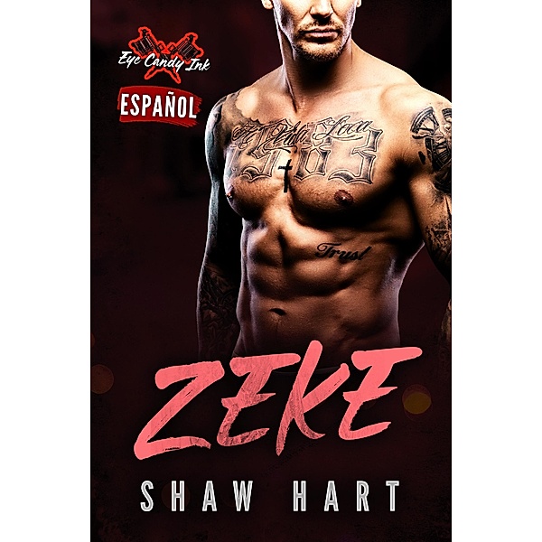 Zeke (Eye Candy Ink, #4) / Eye Candy Ink, Shaw Hart