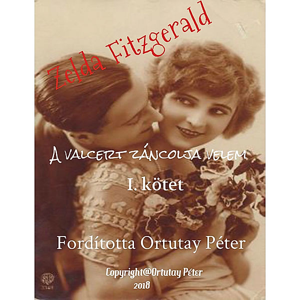 Zelda Fitzgerald A valcert táncolja velem I. kötet Fordította Ortutay Péter, Ortutay Peter