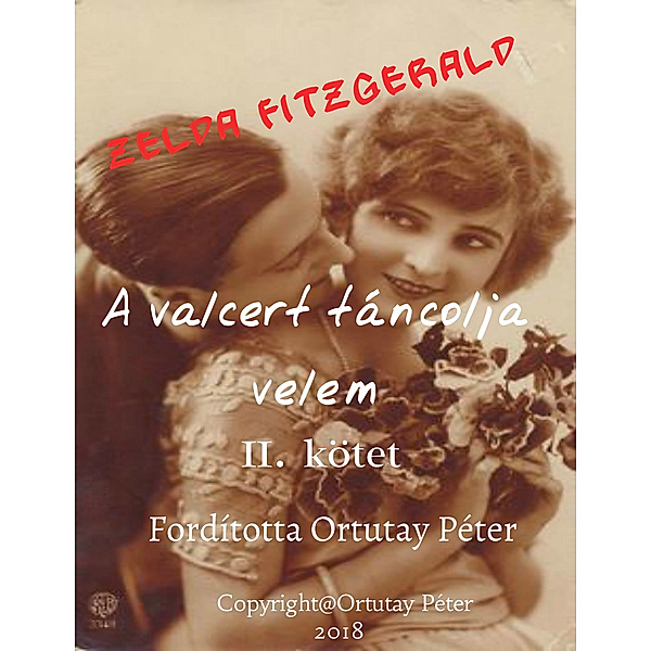 Zelda Fitzgerald A valcert táncolja velem II. kötet Fordította Ortutay Péter, Ortutay Peter