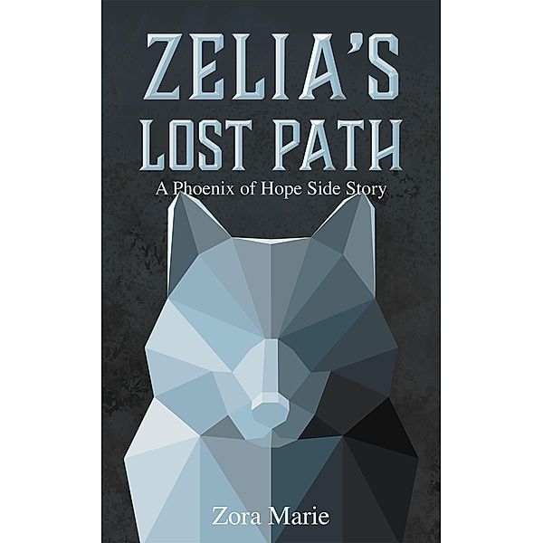 Zelia's Lost Path (A Phoenix of Hope Side Story) / Phoenix of Hope, Zora Marie