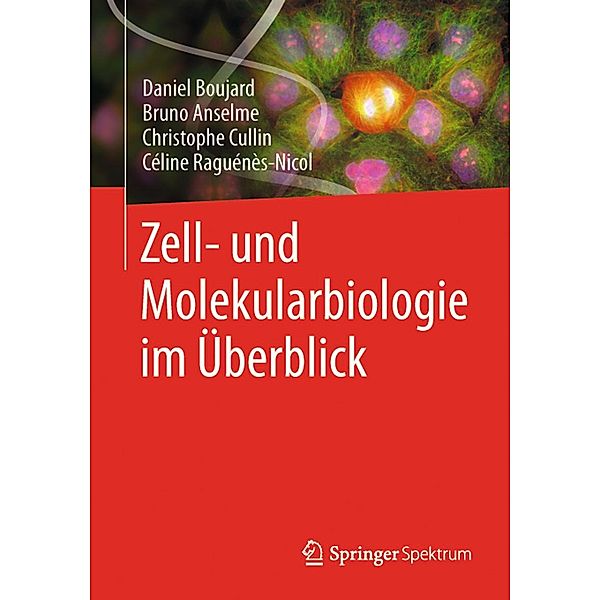 Zell- und Molekularbiologie im Überblick, Daniel Boujard, Bruno Anselme, Christophe Cullin, Céline Raguénès-Nicol