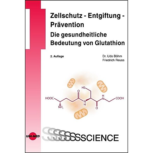 Zellschutz - Entgiftung - Prävention: Die gesundheitliche Bedeutung von Glutathion, Udo Böhm, Friedrich Reuss