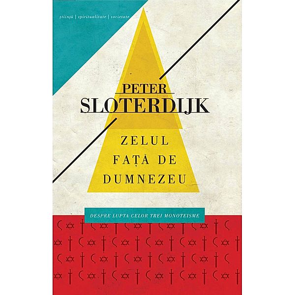 Zelul fata de Dumnezeu. Despre lupta celor trei monoteisme, Peter Sloterdijk