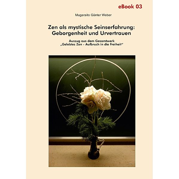 Zen als mystische Seinserfahrung: Geborgenheit und Urvertrauen, Mugaraito Günter Weber