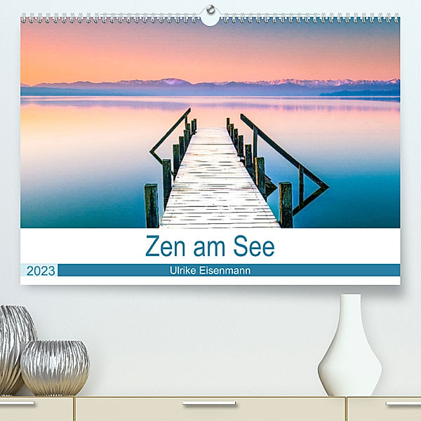 Zen am See (Premium, hochwertiger DIN A2 Wandkalender 2023, Kunstdruck in Hochglanz), Ulrike Eisenmann