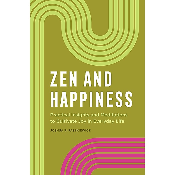 Zen and Happiness, Joshua R. Paszkiewicz