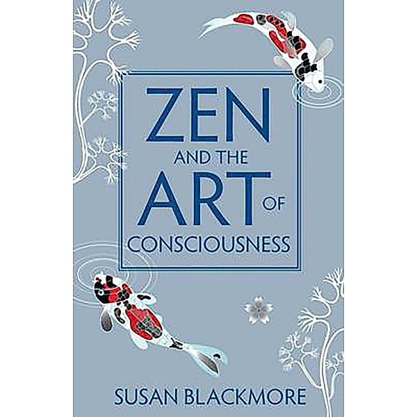 Zen and the Art of Consciousness, Susan Blackmore