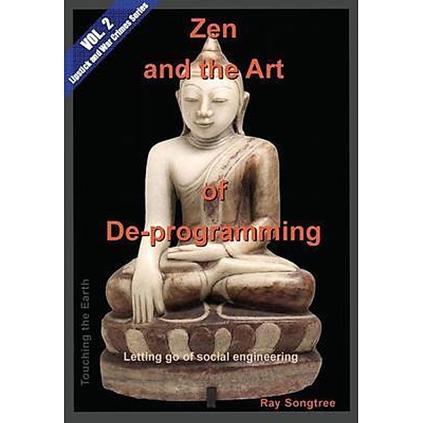 Zen and the Art of Deprogramming  (Vol. 2, Lipstick and War Crimes Series) / Lipstick and War Crimes Bd.2, Ray Songtree
