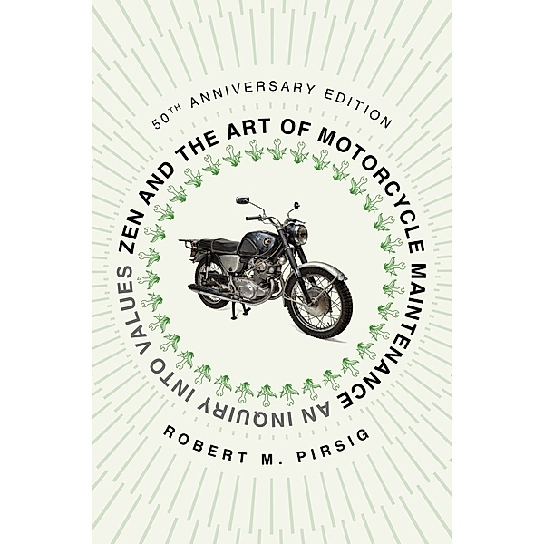 Zen and the Art of Motorcycle Maintenance [50th Anniversary Edition], Robert M Pirsig