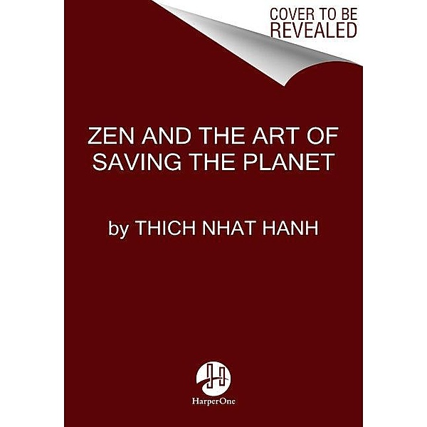 Zen and the Art of Saving the Planet, Thich Nhat Hanh