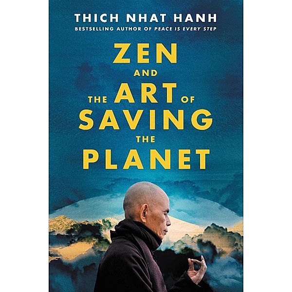 Zen and the Art of Saving the Planet, Thich Nhat Hanh