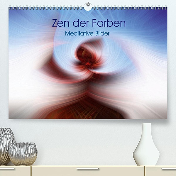 Zen der Farben - Meditative Bilder (Premium, hochwertiger DIN A2 Wandkalender 2020, Kunstdruck in Hochglanz), Martin Knaack
