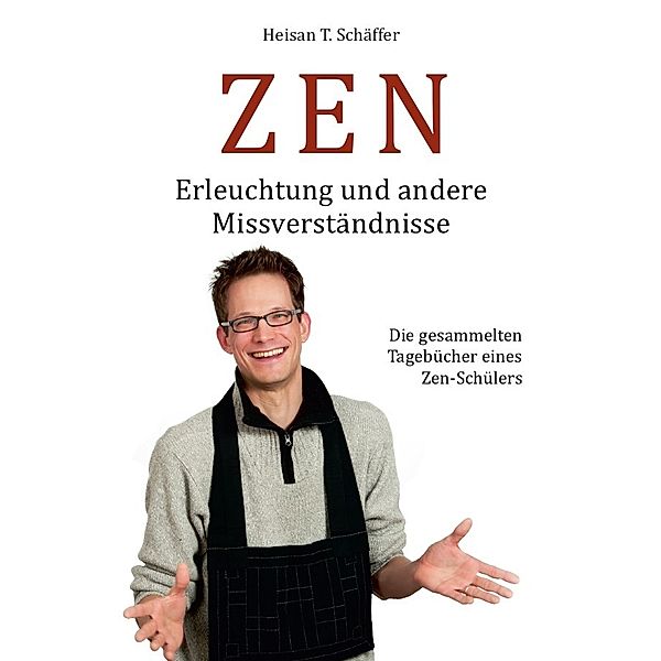 ZEN - Erleuchtung und andere Missverständnisse, Heisan Thorsten Schäffer