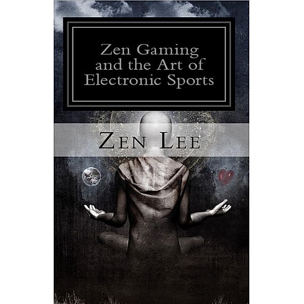 Zen Gaming and the Art of Electronic Sports, Lee Southard