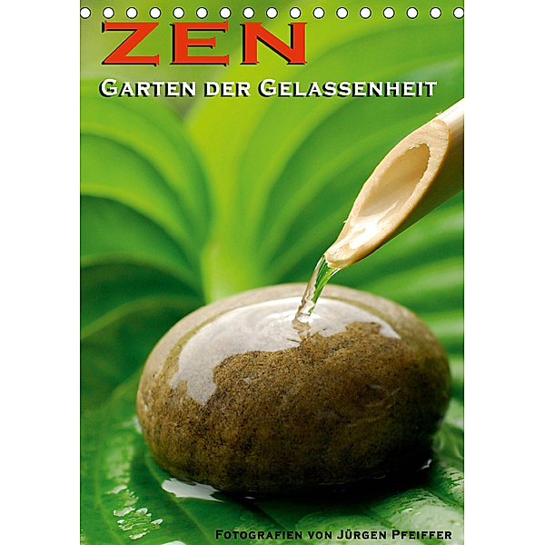 ZEN - Garten der Gelassenheit (Tischkalender 2019 DIN A5 hoch), Jürgen Pfeiffer