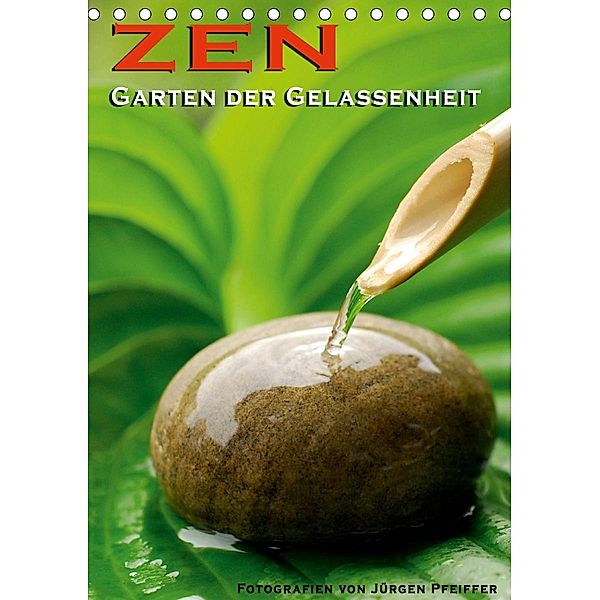 ZEN - Garten der Gelassenheit (Tischkalender 2021 DIN A5 hoch), Jürgen Pfeiffer