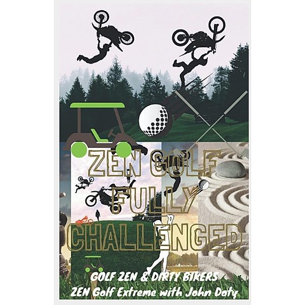 Zen Golf. Fully Challenged. Golf Zen & Dirty Bikers. Zen Extreme Golf With John Doty. FMX Zen Polo (zen me up putty putterson, #2) / zen me up putty putterson, DirtyBiker Doty