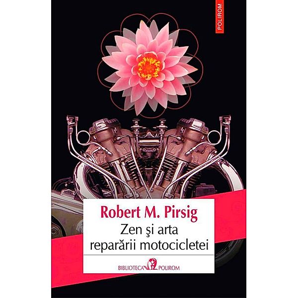 Zen ¿i arta repararii motocicletei / Biblioteca Polirom, Robert M. Pirsig