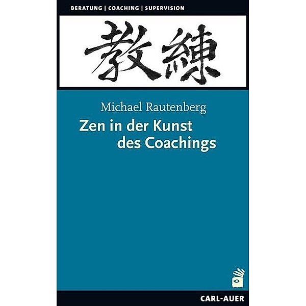 Zen in der Kunst des Coachings, Michael Rautenberg