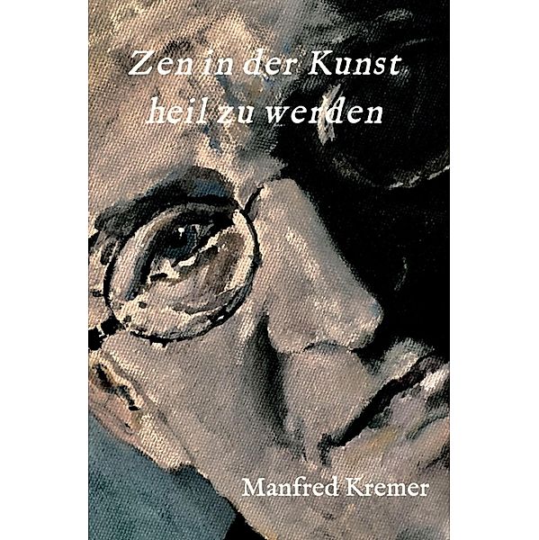 Zen in der Kunst heil zu werden, Manfred Kremer