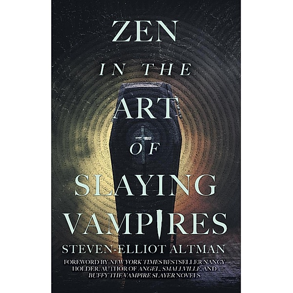 Zen in the Art of Slaying Vampires: 25th Anniversary Author Revised Edition, Steven-Elliot Altman