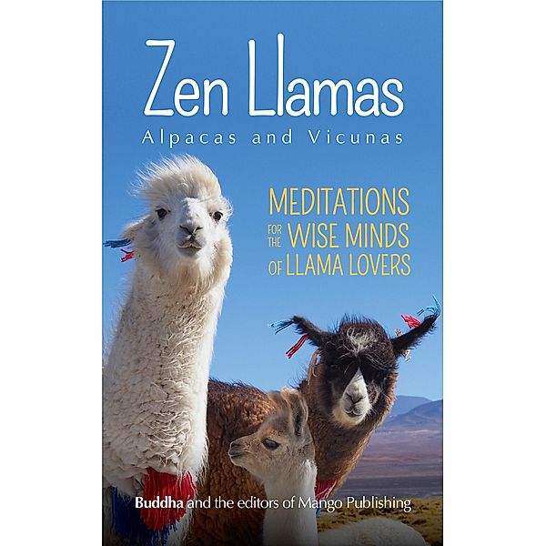 Zen Llamas, Alpacas and Vicunas, Buddha, The Editors of Mango Publishing