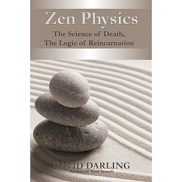 Zen Physics, The Science of Death, the Logic of Reincarnation, David Darling