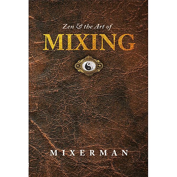 Zen & the Art of MIXING, Mixerman