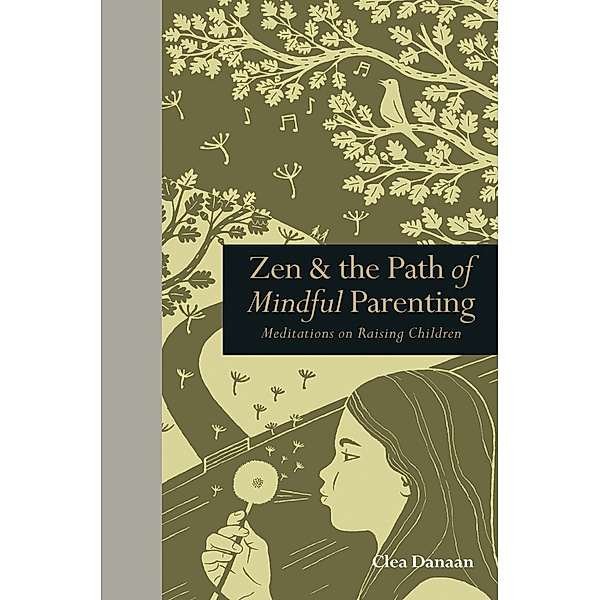Zen & the Path of Mindful Parenting / Mindfulness series, Clea Danaan