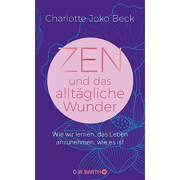 Zen und das alltägliche Wunder, Charlotte Joko Beck