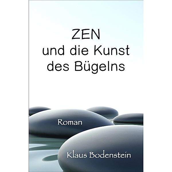 Zen und die Kunst des Bügelns, Klaus Bodenstein