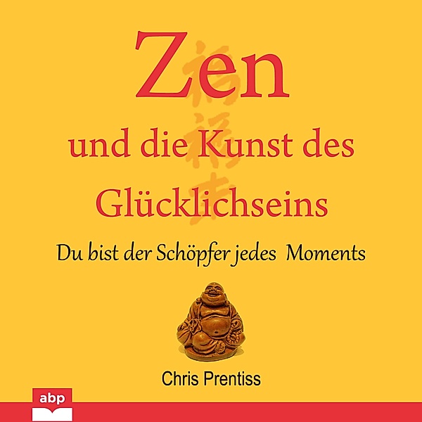 Zen und die Kunst des Glücklichseins, Chris Prentiss