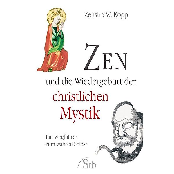 Zen und die Wiedergeburt der christlichen Mystik, Zensho W Kopp