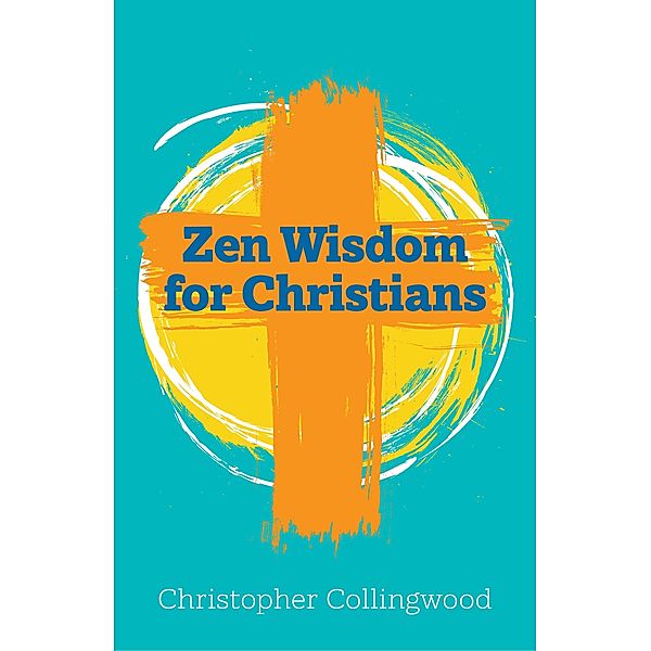 Zen Wisdom for Christians, Christopher Collingwood