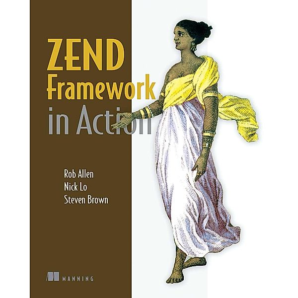 Zend Framework in Action, Steven K. J. Brown, Nick Lo, Rob Allen