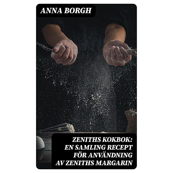 Zeniths Kokbok: En samling recept för användning av Zeniths margarin, Anna Borgh