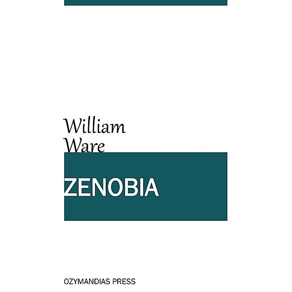 Zenobia; or the Fall of Palmyra, William Ware