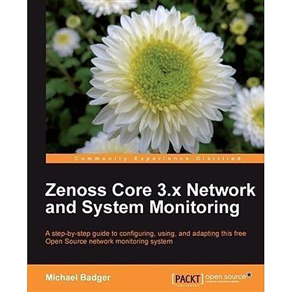 Zenoss Core 3.x Network and System Monitoring, Michael Badger