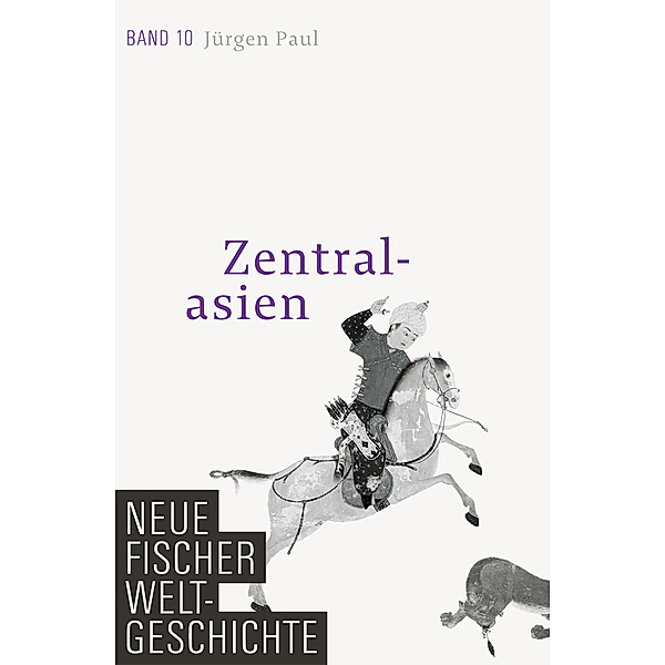 Zentralasien / Neue Fischer Weltgeschichte Bd.10, Jürgen Paul