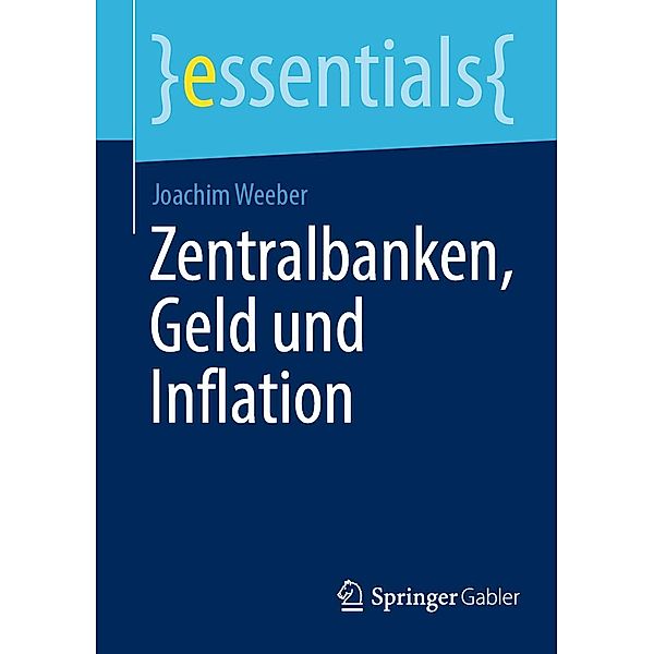 Zentralbanken, Geld und Inflation / essentials, Joachim Weeber