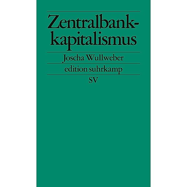 Zentralbankkapitalismus / edition suhrkamp Bd.2747, Joscha Wullweber