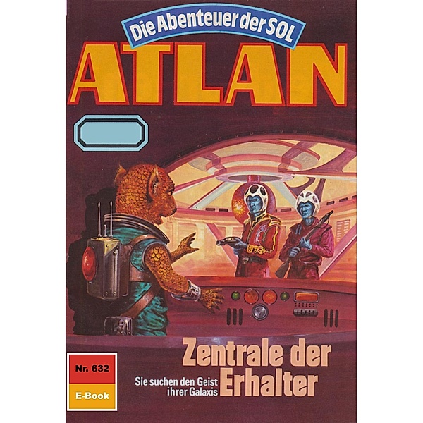 Zentrale der Erhalter (Heftroman) / Perry Rhodan - Atlan-Zyklus Anti-ES Bd.632, Peter Griese